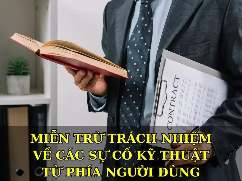 Miễn trừ trách nhiệm về các sự cố kỹ thuật từ phía người dùng